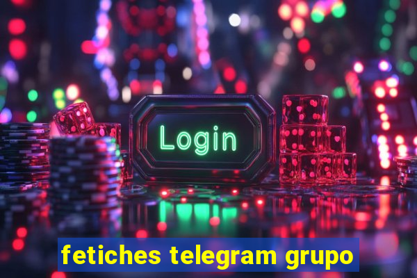 fetiches telegram grupo